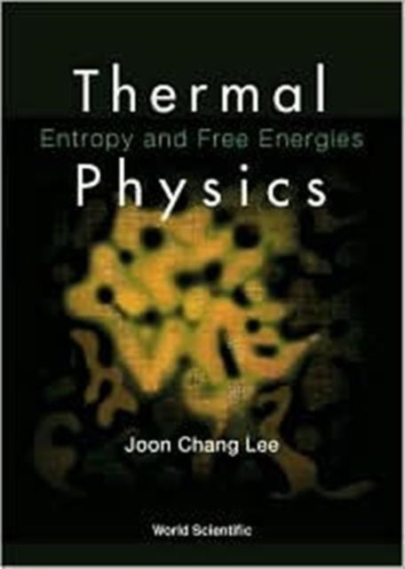 Thermal Physics: Entropy And Free Energies