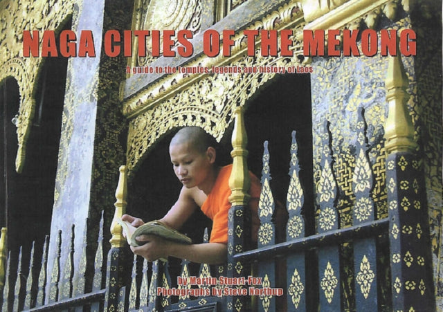 Naga Cities of the Mekong: A Guide to the Temples, Legends and History of Laos