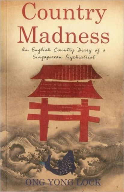 Country Madness: An English Country Diary of a Singaporean Psychiatrist