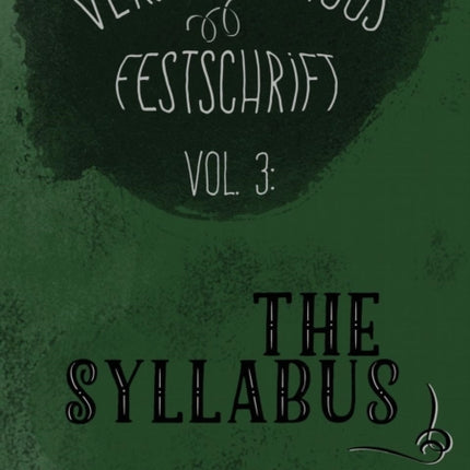 Verbivoracious Festschrift Volume Three: The Syllabus