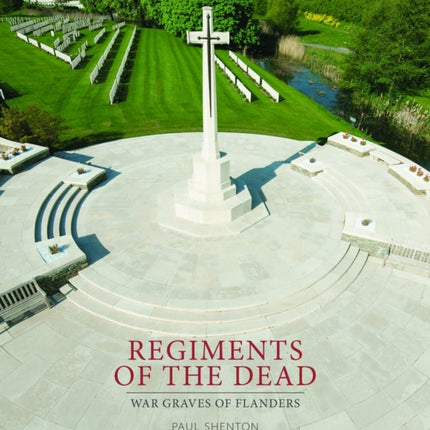 Regiments of the Dead: War Graves of Flanders