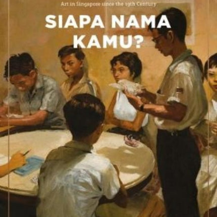 Siapa Nama Kamu? Art in Singapore since the 19th Century