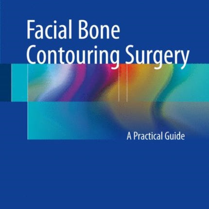 Facial Bone Contouring Surgery: A Practical Guide