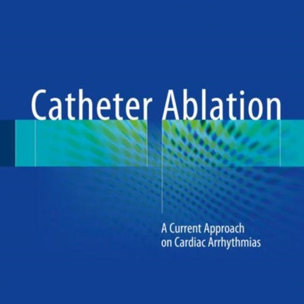 Catheter Ablation: A Current Approach on Cardiac Arrhythmias