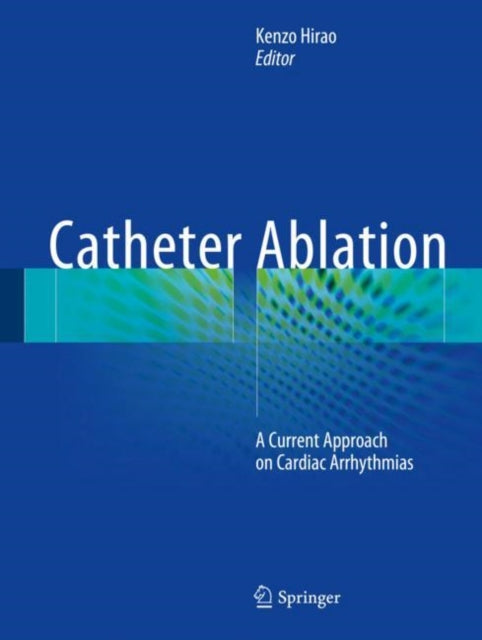 Catheter Ablation: A Current Approach on Cardiac Arrhythmias