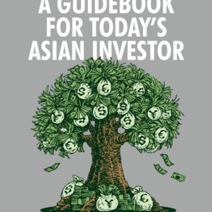 A Guidebook for Today's Asian Investor: The Common Sense Guide to Preserving Wealth in a Turbulent World