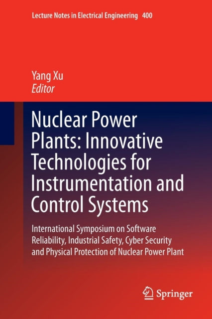 Nuclear Power Plants: Innovative Technologies for Instrumentation and Control Systems: International Symposium on Software Reliability, Industrial Safety, Cyber Security and Physical Protection of Nuclear Power Plant