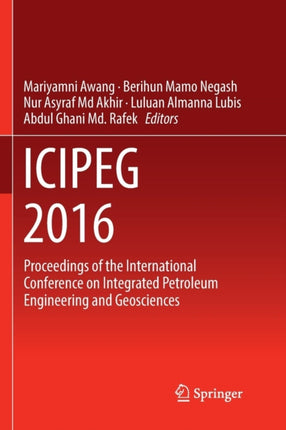 ICIPEG 2016: Proceedings of the International Conference on Integrated Petroleum Engineering and Geosciences