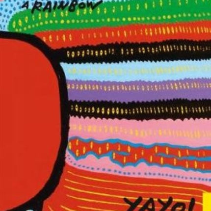 Yayoi Kusama: Life is the Heart of a Rainbow