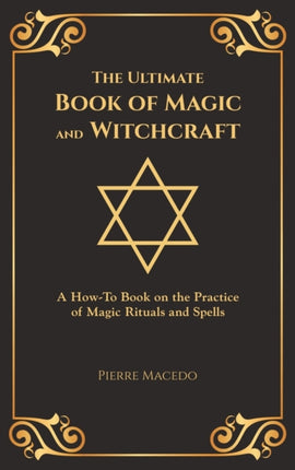 The Ultimate Book of Magic and Witchcraft: A How-To Book on the Practice of Magic Rituals and Spells (Special Cover Edition)