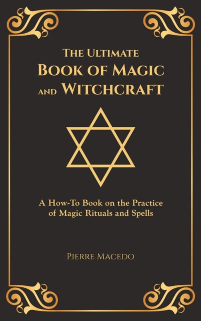 The Ultimate Book of Magic and Witchcraft: A How-To Book on the Practice of Magic Rituals and Spells (Special Cover Edition)