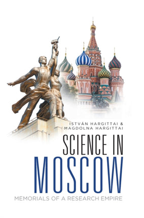 Science In Moscow: Memorials Of A Research Empire