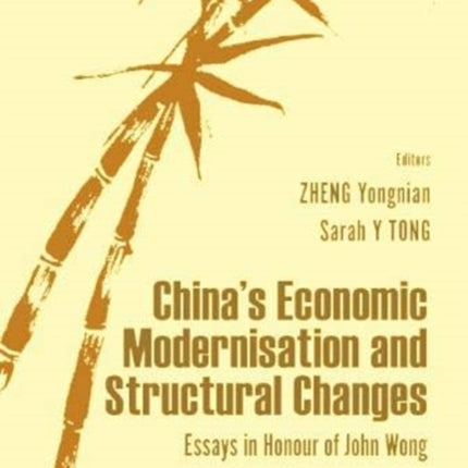 China's Economic Modernisation And Structural Changes: Essays In Honour Of John Wong