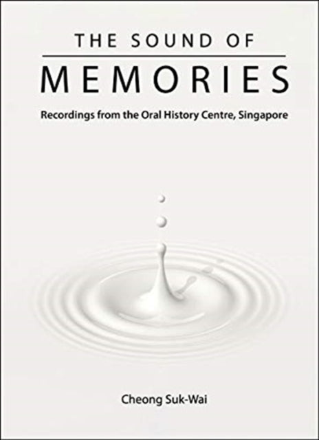 Sound Of Memories, The: Recordings From The Oral History Centre, Singapore