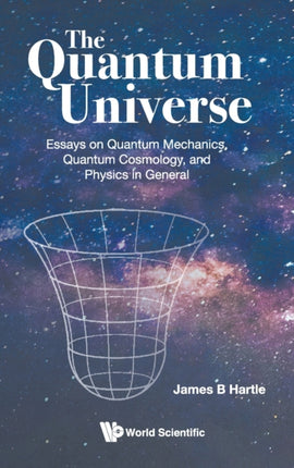 Quantum Universe, The: Essays On Quantum