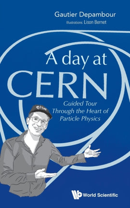 Day At Cern, A: Guided Tour Through The Heart Of