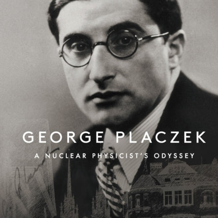 George Placzek: A Nuclear Physicist's Odyssey