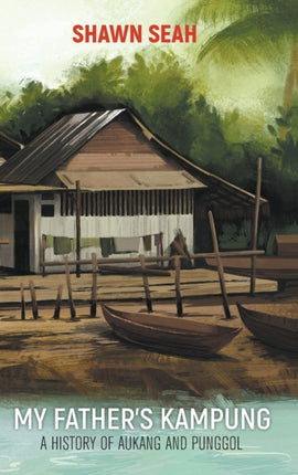 My Father's Kampung: A History Of Aukang And
