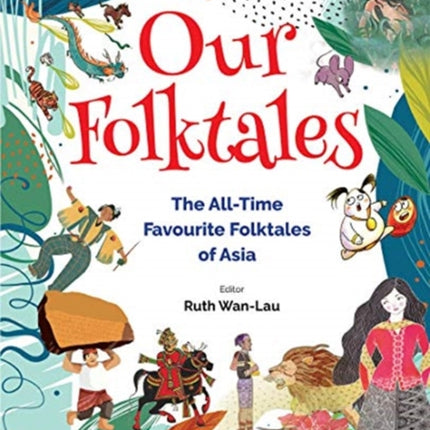 Our Folktales: The All-time Favourite Folktales From Asia