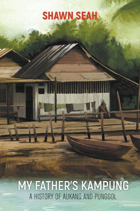 My Father's Kampung: A History Of Aukang And