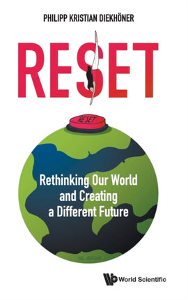 Reset: Rethinking Our World And Creating A