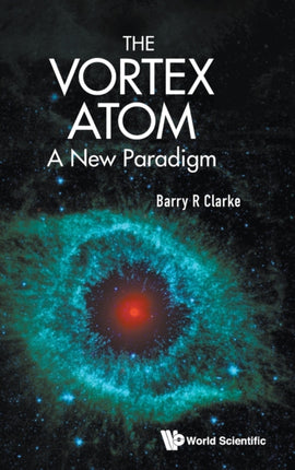 The Vortex Atom: A New Paradigm