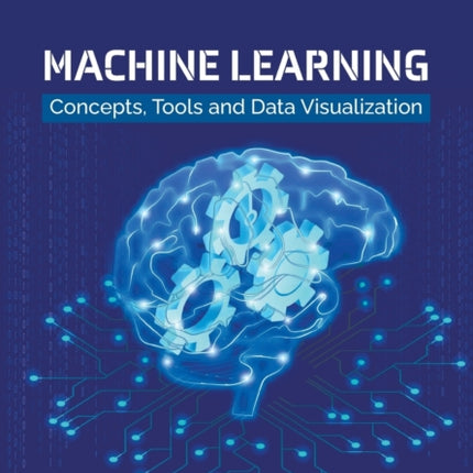 Machine Learning: Concepts, Tools And Data Visualization