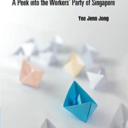 A Journey in Blue: A Peek into the Workers' Party of Singapore