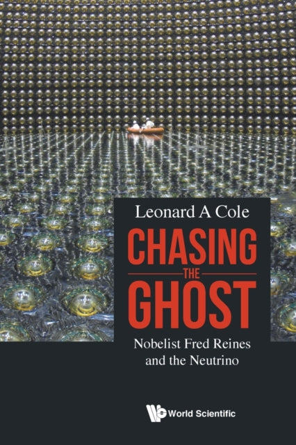 Chasing The Ghost: Nobelist Fred Reines And The Neutrino