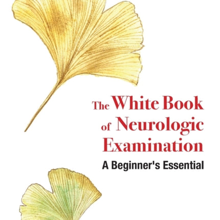 White Book Of Neurologic Examination, The: A