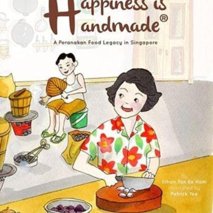 Happiness Is Handmade: A Peranakan Food Legacy In Singapore