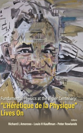 Fundamental Physics At The Vigier Centenary: