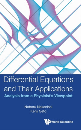 Differential Equations And Their Applications: Analysis From A Physicist's Viewpoint