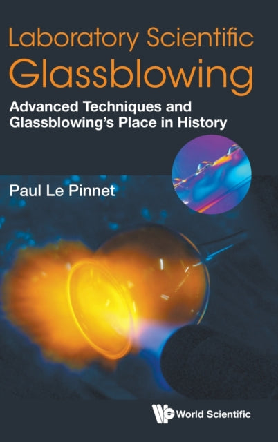 Laboratory Scientific Glassblowing: Advanced Techniques And Glassblowing's Place In History