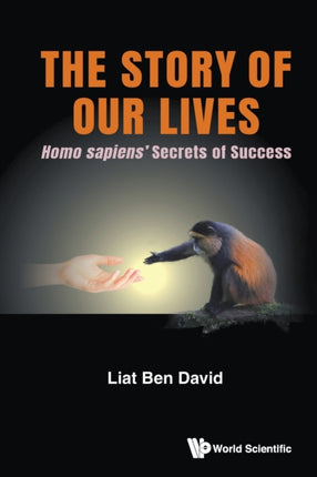 Story Of Our Lives, The: Homo Sapiens' Secrets Of