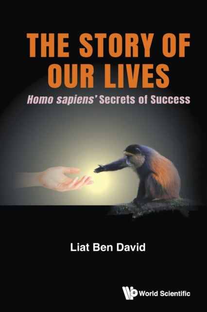 Story Of Our Lives, The: Homo Sapiens' Secrets Of