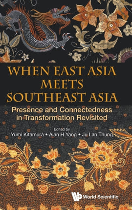 When East Asia Meets Southeast Asia: Presence And Connectedness In Transformation Revisited