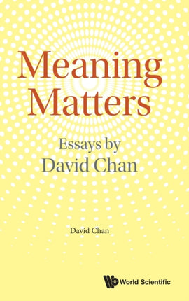 Meaning Matters: Essays By David Chan