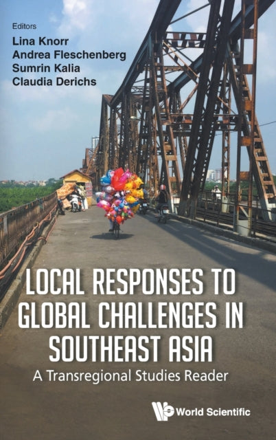 Local Responses To Global Challenges In Southeast Asia: A Transregional Studies Reader