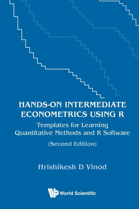 Hands-on Intermediate Econometrics Using R: Templates For Learning Quantitative Methods And R Software