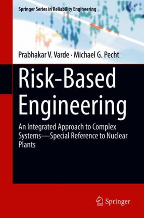 Risk-Based Engineering: An Integrated Approach to Complex Systems—Special Reference to Nuclear Plants