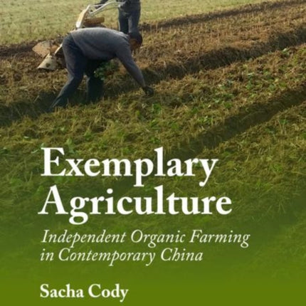 Exemplary Agriculture: Independent Organic Farming in Contemporary China