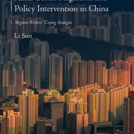 Rural Urban Migration and Policy Intervention in China: Migrant Workers' Coping Strategies