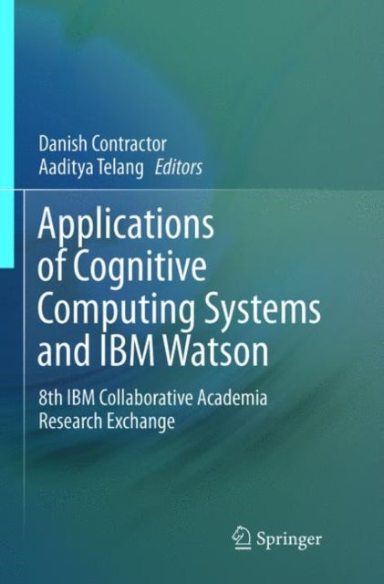 Applications of Cognitive Computing Systems and IBM Watson: 8th IBM Collaborative Academia Research Exchange