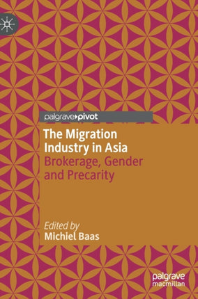 The Migration Industry in Asia: Brokerage, Gender and Precarity