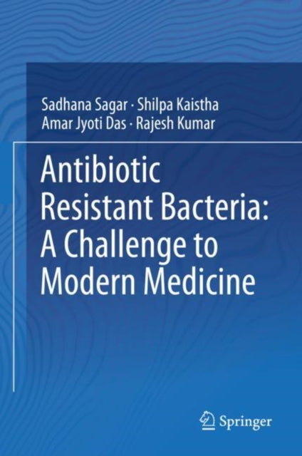 Antibiotic Resistant Bacteria: A Challenge to Modern Medicine