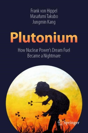 Plutonium: How Nuclear Power’s Dream Fuel Became a Nightmare