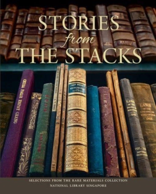 Stories from the Stacks: Selections from the Rare Materials Collection, National Library Singapore