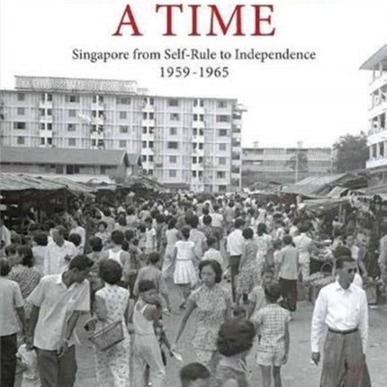 There Was a Time: Singapore 1959-1965 From Self-Rule to Independence