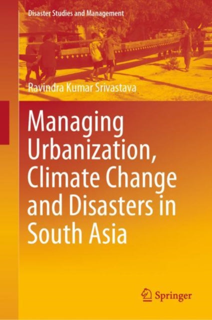 Managing Urbanization, Climate Change and Disasters in South Asia